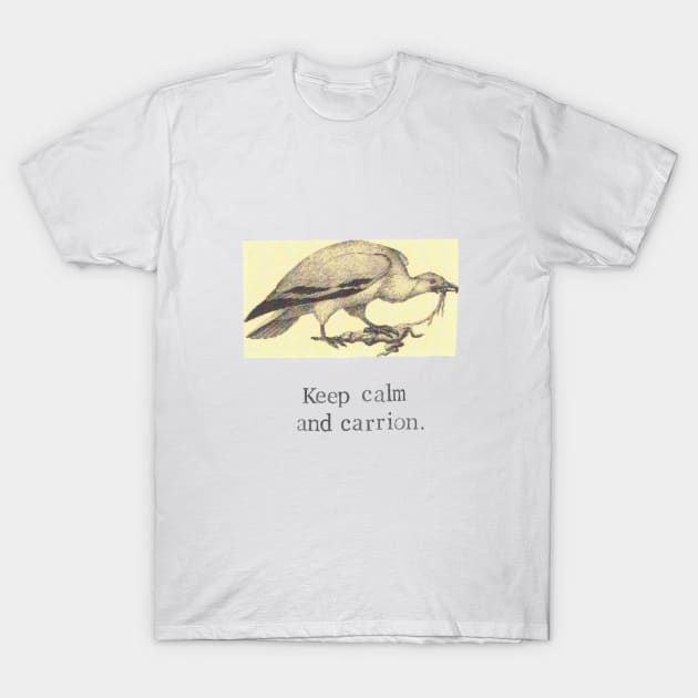 Keep Calm And Carrion T-Shirt by bluespecsstudio